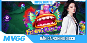 Bắn Cá Fishing Disco