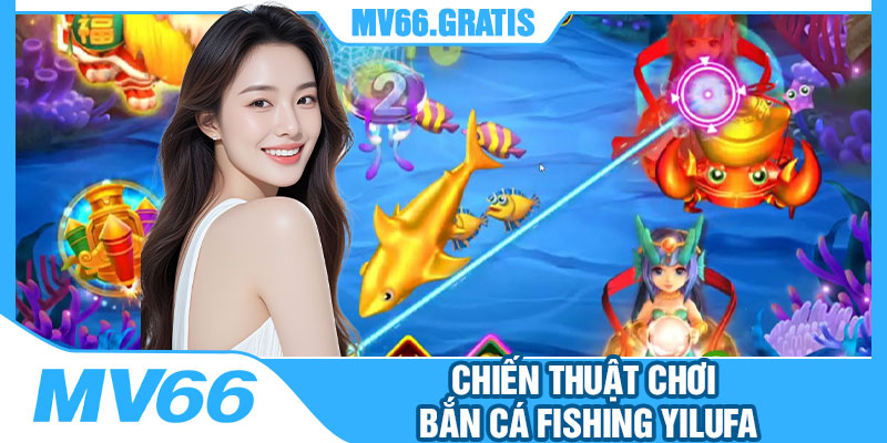 Chiến Thuật Chơi Bắn Cá Fishing Yilufa
