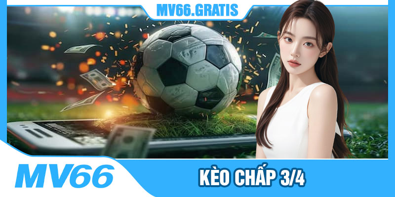 Kèo Chấp 3/4