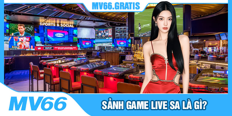 Sảnh Game Live SA Là Gì?