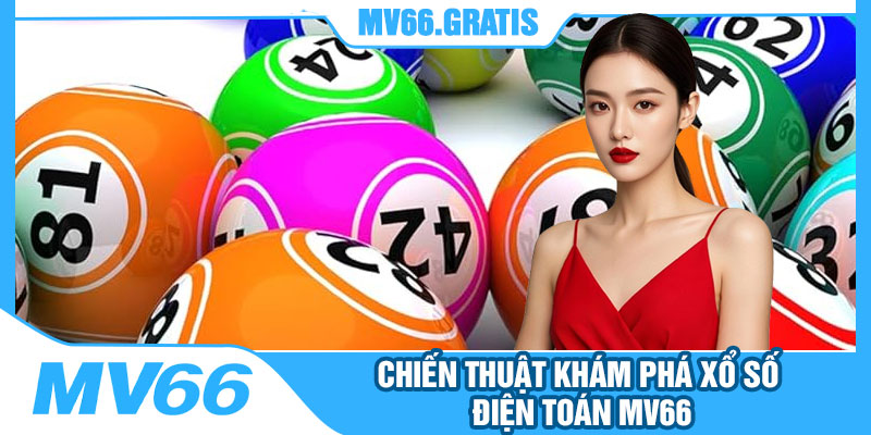 Chiến Thuật Khám Phá Xổ Số Điện Toán MV66