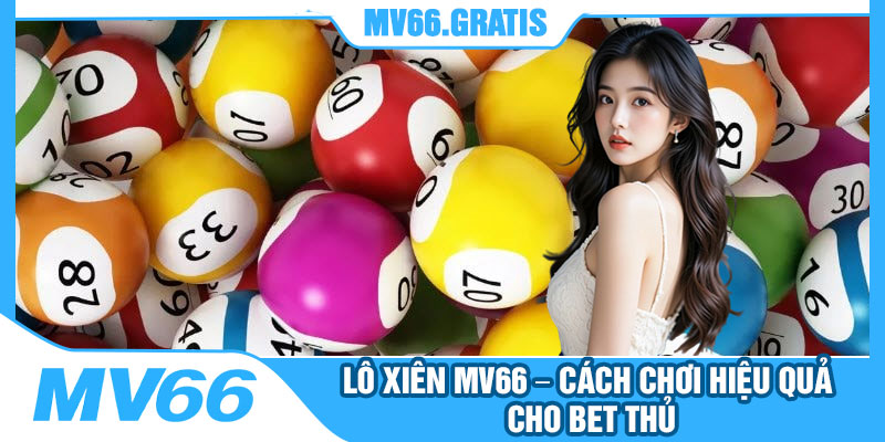 Lo Xien MV66 – Cach Choi Hieu Qua Cho Bet Thu