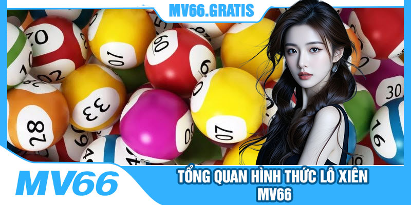 Tổng Quan Hình Thức Lô Xiên MV66